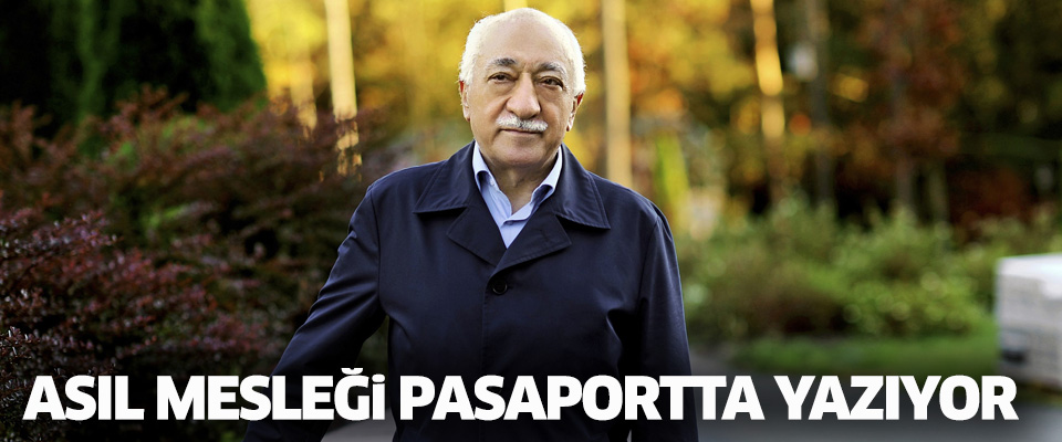Gülen'in asıl mesleği pasaportta yazıyor
