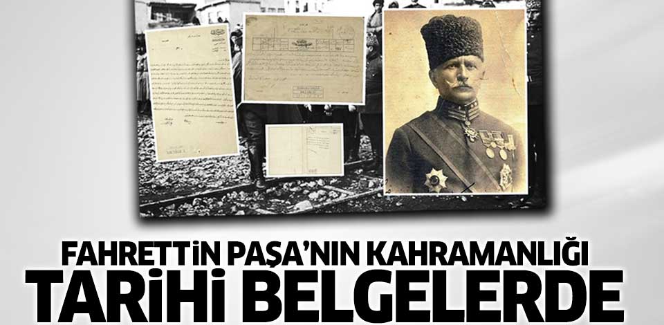 Fahreddin Paşa'nın kahramanlığı tarihi belgelerde...