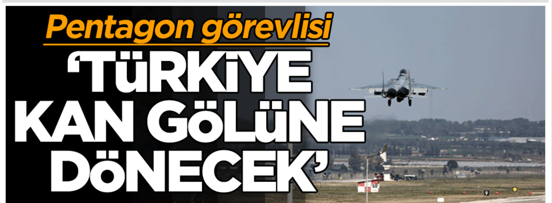 Pentagon görevlisi: Türkiye kan gölüne dönecek!..