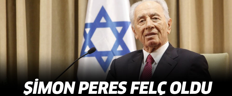Şimon Peres felç oldu!..