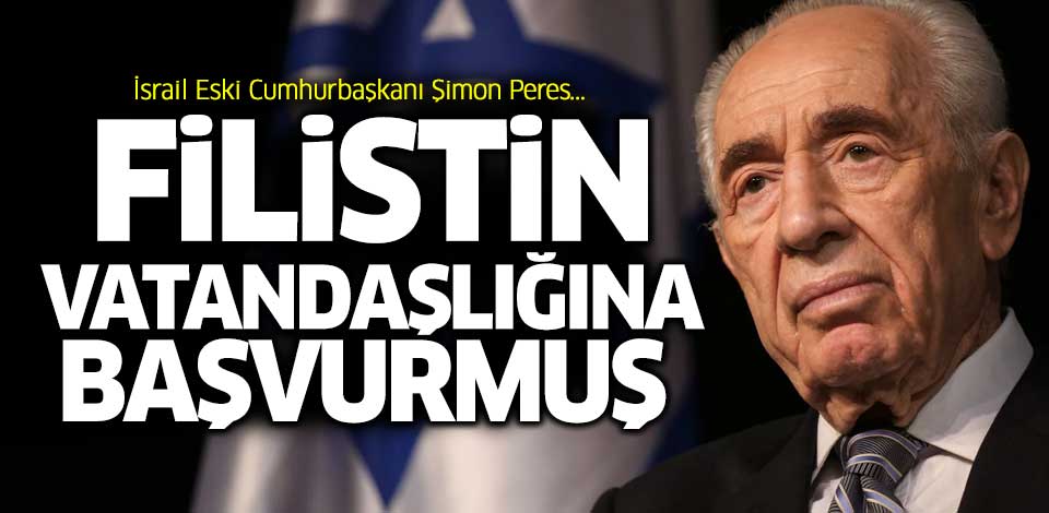 Şimon Peres Filistin vatandaşlığına başvurmuş!..