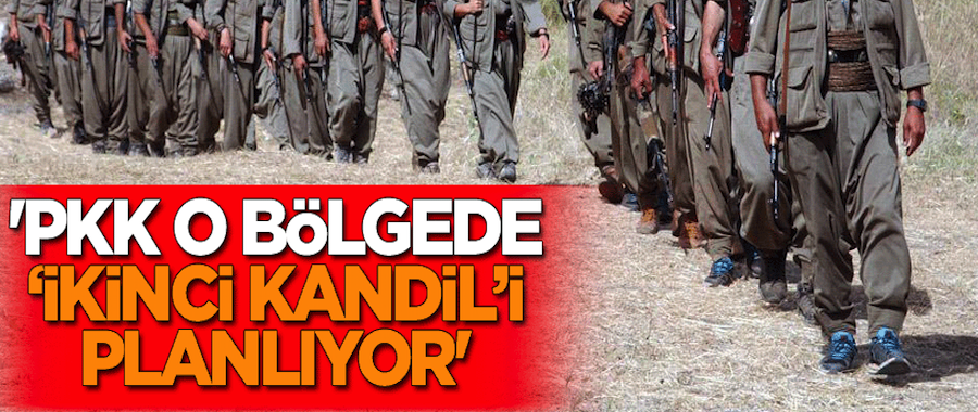 'PKK o bölgede "ikinci Kandil"i planlıyor'
