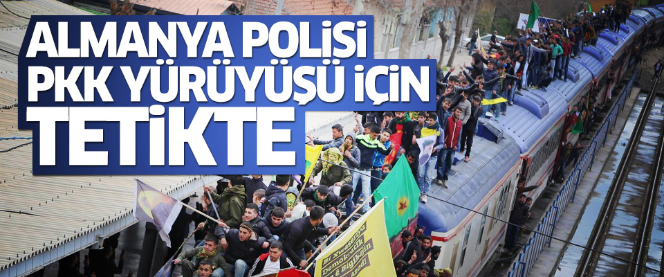 Alman polisi PKK yürüyüşü için teyakkuzda!..