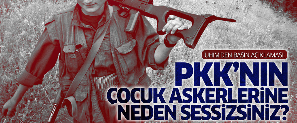 'PKK’nın çocuk askerlerine neden sessizsiniz?'