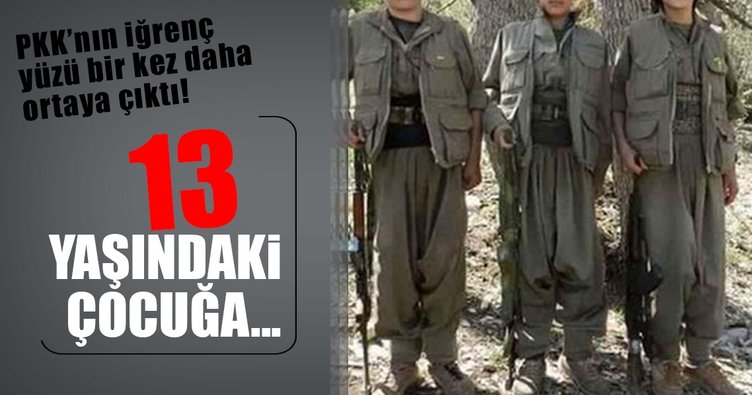 PKK'nın iğrenç yüzü! 13 yaşındaki çocuğu...