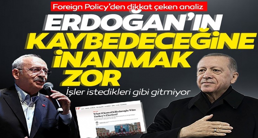 Foreign Policy: 'Erdoğan'ın kaybedeceğine inanmak zor'