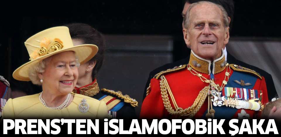 Prens Philip'ten İslamofobik şaka!..