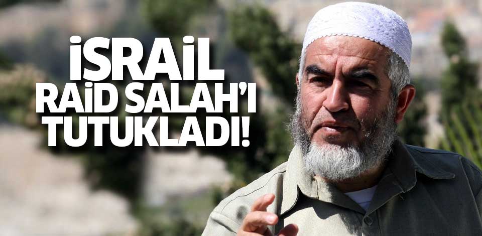 İsrail Raid Salah'ı yeniden tutukladı!