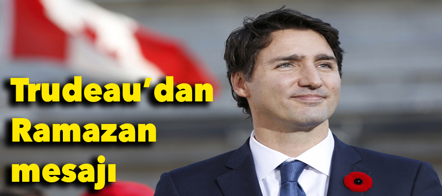 Kanada Başbakanı Trudeau'dan Ramazan mesajı..