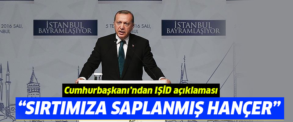 Cumhurbaşkanı Erdoğan: DAEŞ Müslümanların sırtındaki hançer!