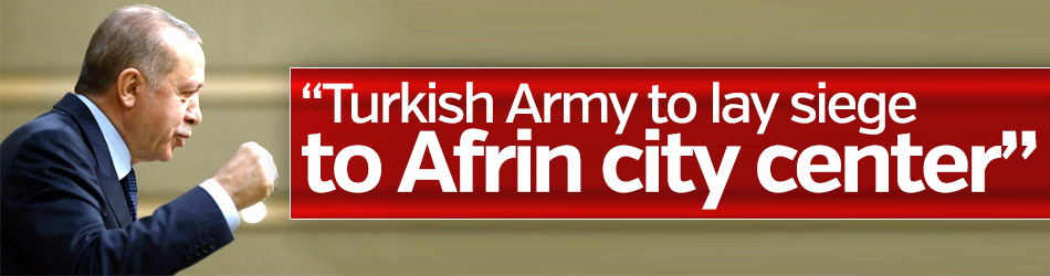  Turkish Army to lay siege to Afrin city center: Erdogan