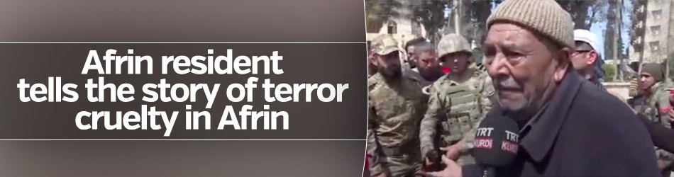 Afrin resident tells the story of terror cruelty in Afrin
