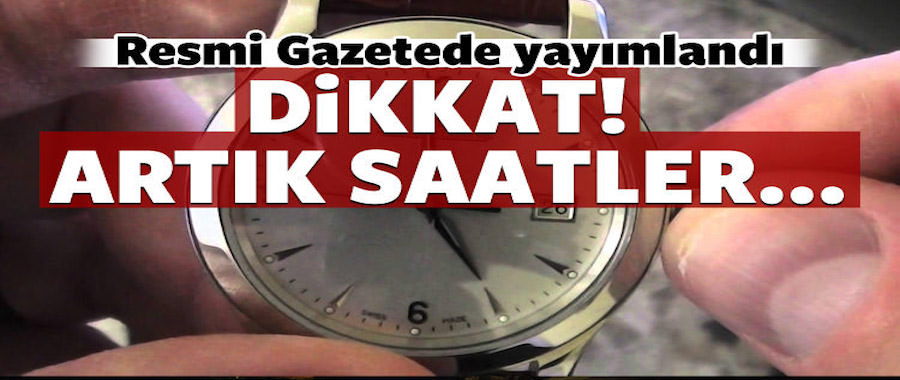 Türkiye'de artık saatler...