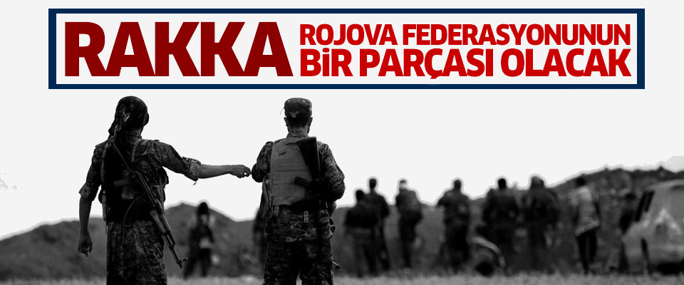 PYD’li Hasso: Rakka, Rojova federasyonunun bir parçası olacak