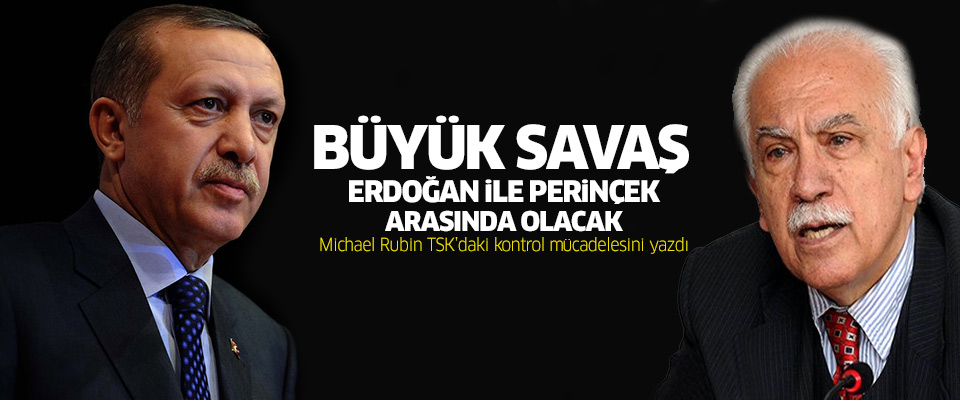 Rubin :Büyük Savaş Erdoğan ile Perinçek arasında olacak