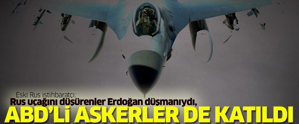 Eski Rus istihbaratçı: Rus uçağını düşürenler Erdoğan düşmanıydı
