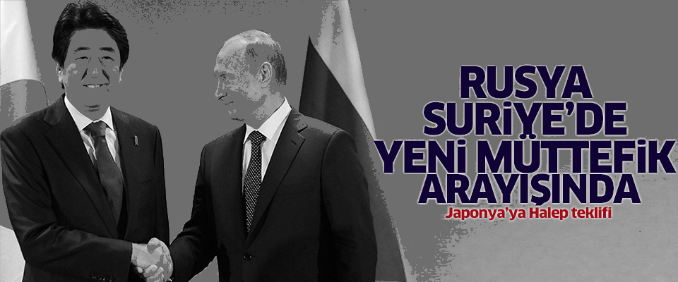 Rusya Suriye'de yeni müttefik arayışında: Japonya'ya Halep teklifi