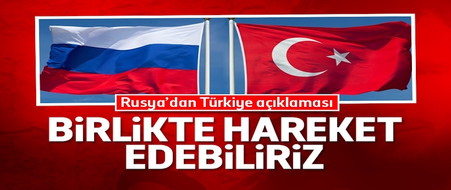 Rusya: Türkiye ile Suriye konusunda ortak hareket edebiliriz