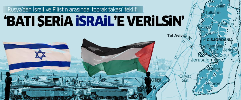 Rusya’dan İsrail ve Filistin arasında ‘toprak takası’ teklifi