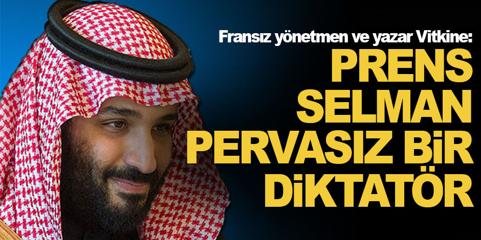 Fransız yönetmen Vitkine: Suudi Veliaht Prensi Selman, pervasız bir diktatör'