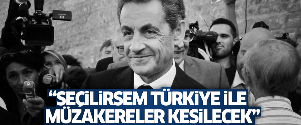 Sarkozy'nin Türkiye'li seçim vaadi!..