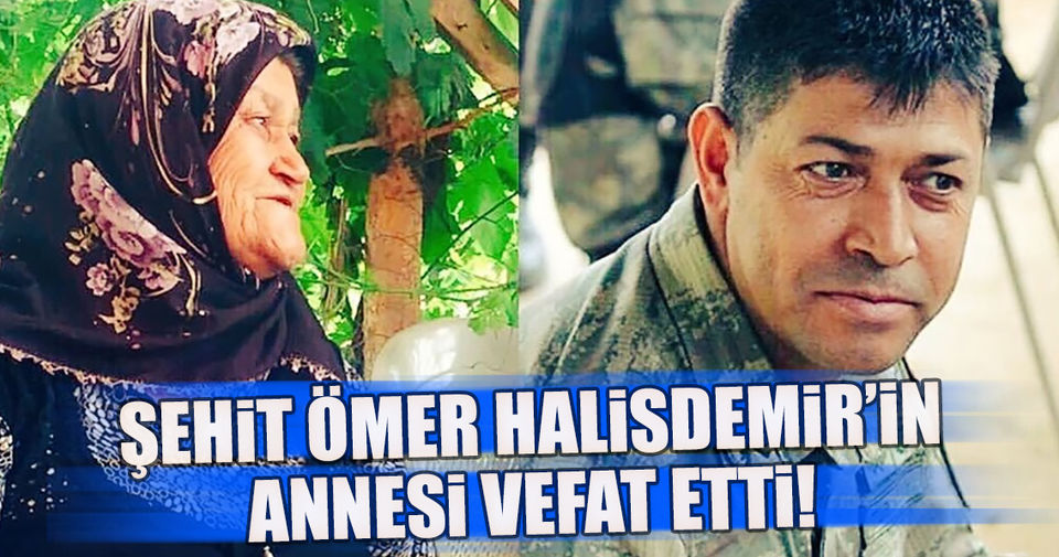 Şehit Ömer Halisdemir’in annesi hayatını kaybetti..