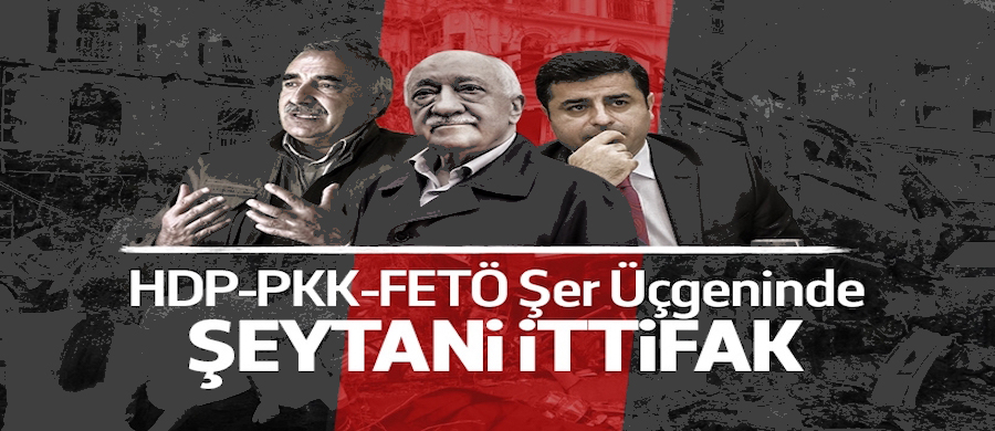 HDP-PKK-FETÖ şer üçgeninde şeytani ittifak..
