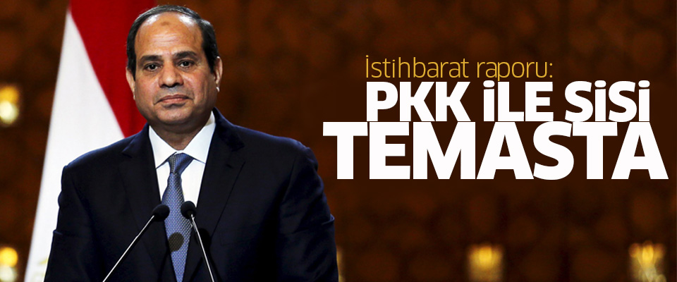 İstihbarat raporu: PKK ile Sisi temasta!