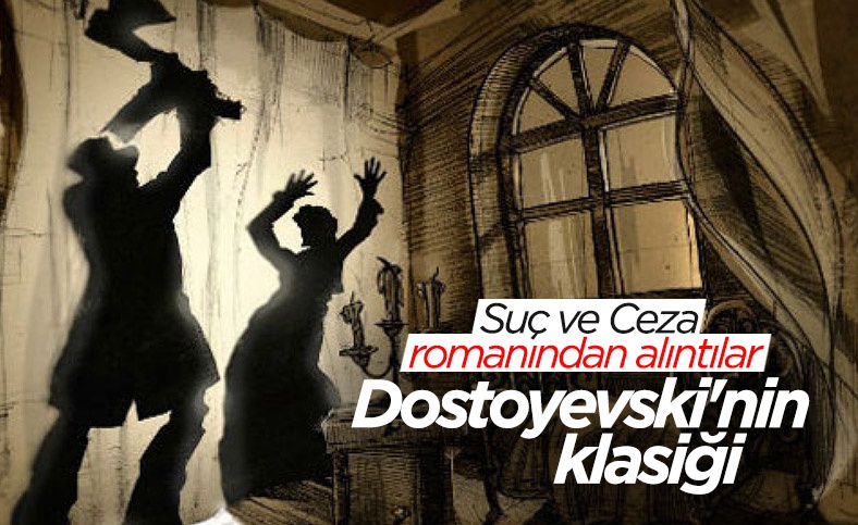Dostoyevski'nin çok okunan romanı Suç ve Ceza'dan alıntılar...
