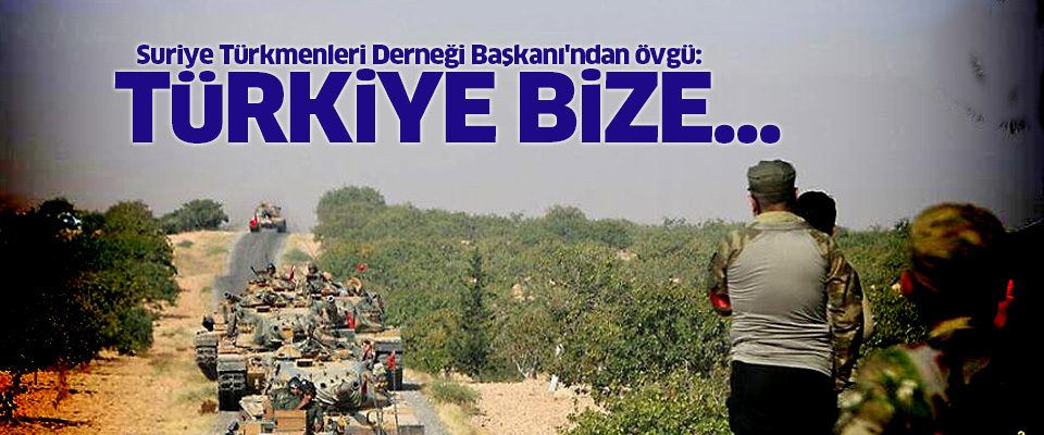 Suriye Türkmenleri Derneği Başkanı'ndan Türkiye'ye övgü