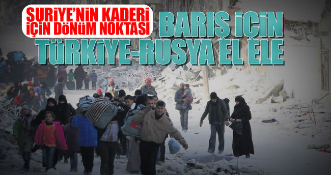 Suriye’de barış için Türkiye-Rusya el ele!..