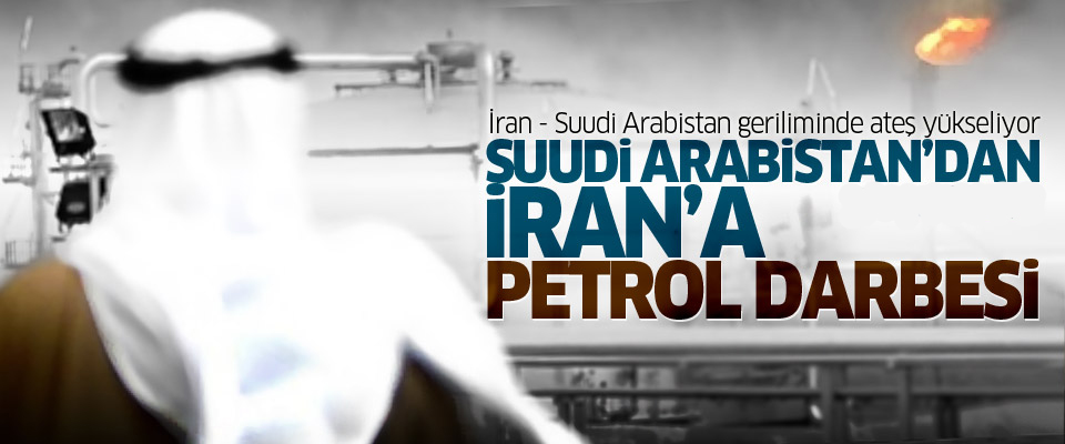 Suudi Arabistan'dan İran'a petrol golü..