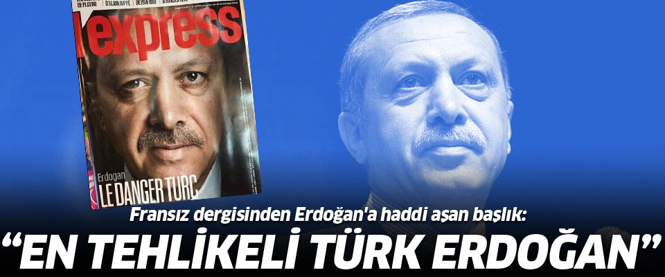 Fransız dergisinden Erdoğan'a: 'En tehlikeli Türk'