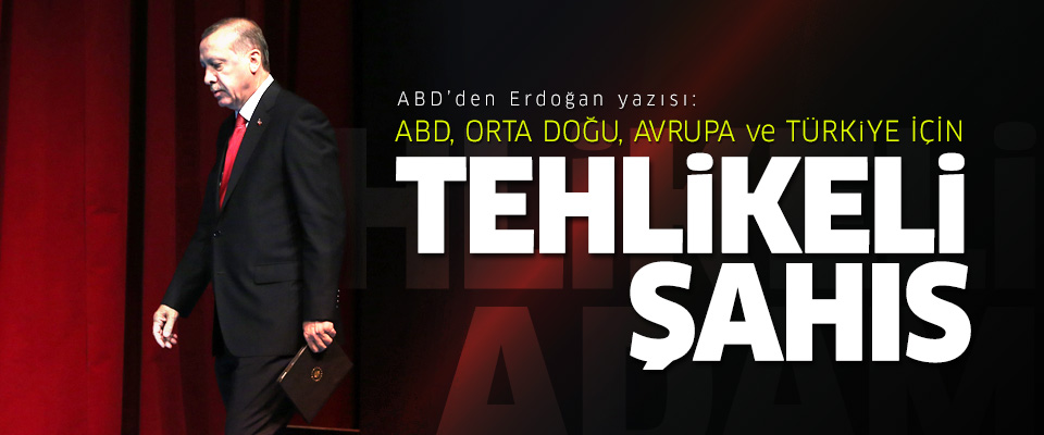 'Tehlikeli şahıs: Erdoğan'