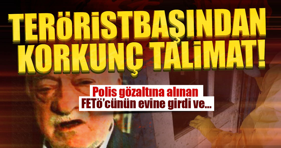 Teröristbaşı Gülen'den korkunç talimat!..