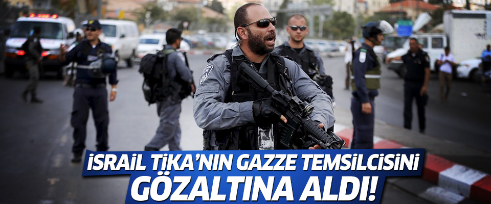 İsrail TİKA'nın Gazze temsilcisini gözaltına aldı!