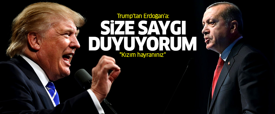 Trump: Erdoğan'a saygı duyuyorum