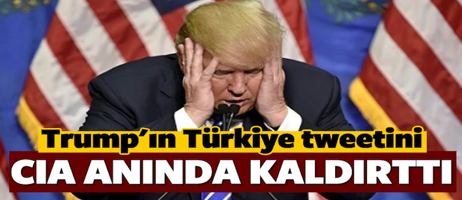 Trump'ın Türkiye tweetine CIA müdahalesi!..