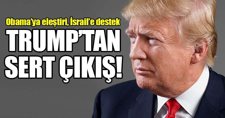 Trump’tan Obama’ya eleştiri, İsrail’e destek!