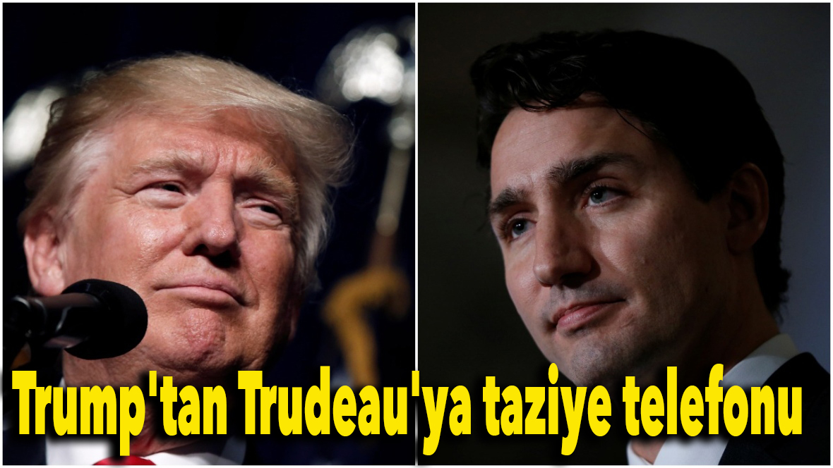 Trump'tan Trudeau'ya taziye telefonu..
