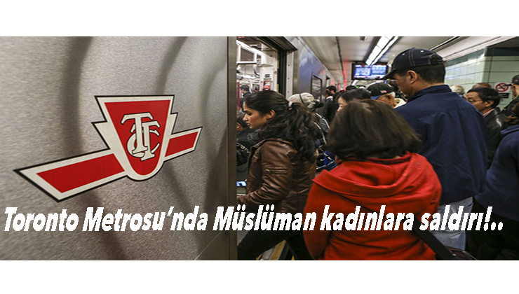 Toronto Metrosu’nda iki Müslüman kadına saldırı