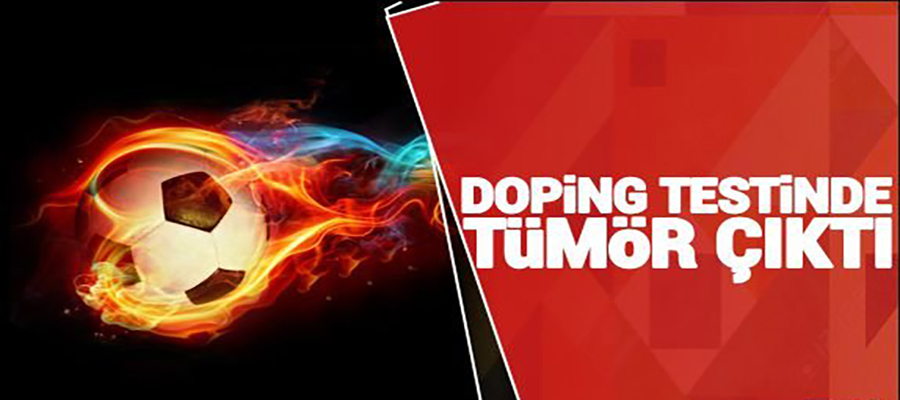 Doping testinde tümör çıktı!