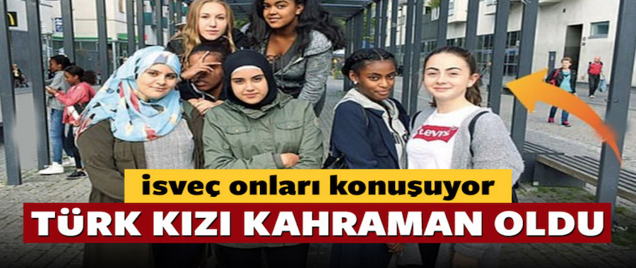 Türk kızı İsveç'te kahraman ilan edildi
