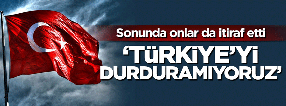 Düşman çatlatıyoruz!.. Türkiye'yi tutabilene aşkolsun...