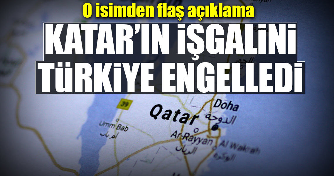 ''Katar'ın işgalini Türkiye engelledi''