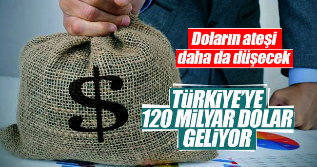 Türkiye'ye 120 milyar dolar geliyor!..