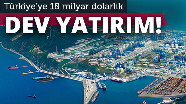 Türkiye'ye 18 milyar dolarlık dev yatırım!