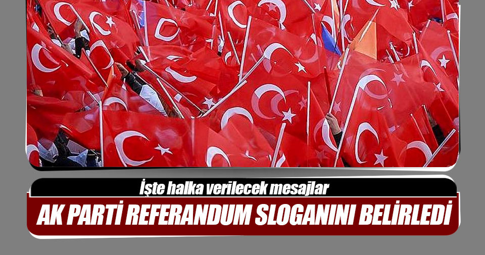 ..ve şenlik başlıyor!.. İşte sloganımız: 'Türkiye’yi seviyorum ‘EVET’ diyorum'