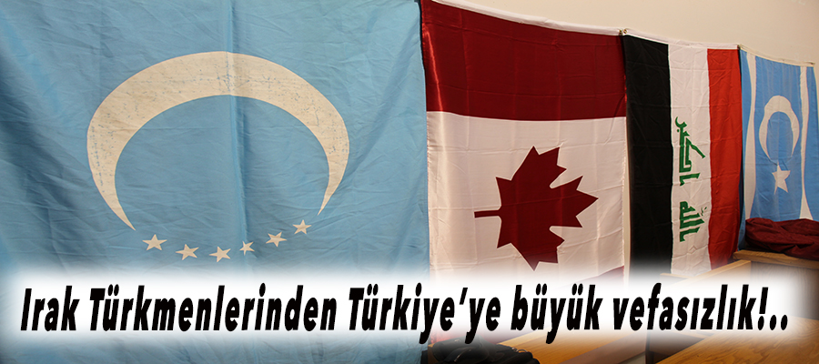 Irak Türkmenlerinden Türkiye’ye vefasızlık