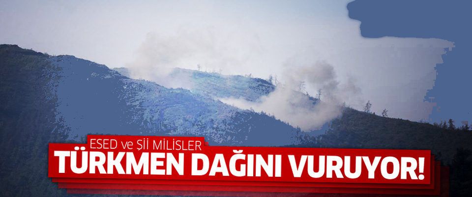 Esed ve Şii milisler Türkmen Dağını vuruyor!..